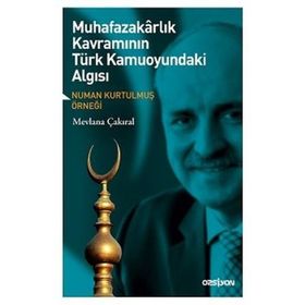 Muhafazakarlık Kavramının Türk Kamuoyundaki Algısı - Mevlana Çakıral