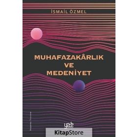 Muhafazakarlık ve Medeniyet - İsmail Özmel