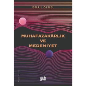 Muhafazakarlık ve Medeniyet - İsmail Özmel