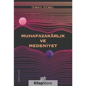 Muhafazakarlık ve Medeniyet - İsmail Özmel