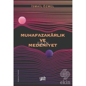 Muhafazakarlık ve Medeniyet - İsmail Özmel