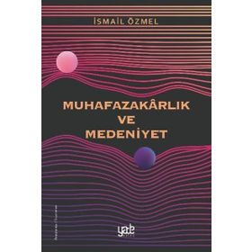 Muhafazakarlık ve Medeniyet - İsmail Özmel