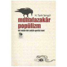 MUHAFAZAKÂR POPÜLİZM İKİ REKÂT-BIR ZEKÂT-GERISI RANT - H. TARIK ŞENGÜL