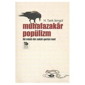 MUHAFAZAKÂR POPÜLİZM İKİ REKÂT-BIR ZEKÂT-GERISI RANT - H. TARIK ŞENGÜL