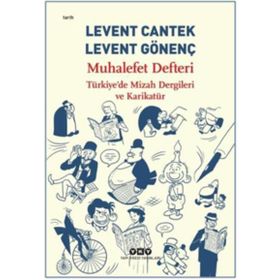 Muhalefet Defteri Türkiye’de Mizah Dergileri ve Karikatür - Levent Cantek Levent Gönenç