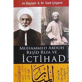MUHAMMED ABDUH REŞİD RIZA VE İCTİHAD - ALI BAYRAM, M.SADI ÇÖGENLİ