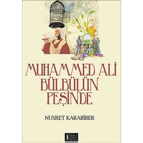 MUHAMMED ALI BÜLBÜLÜN PEŞİNDE - NUSRET KARABIBER