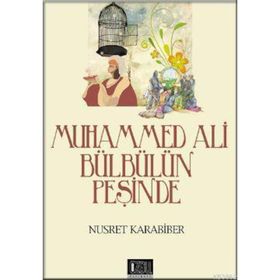 MUHAMMED ALI BÜLBÜLÜN PEŞİNDE - NUSRET KARABIBER