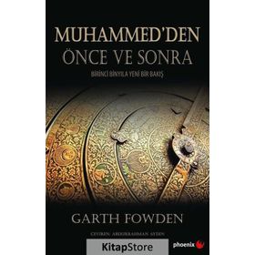 Muhammed den Önce ve Sonra - Birinci Binyıla Yeni Bir Bakış - Garth Fowden