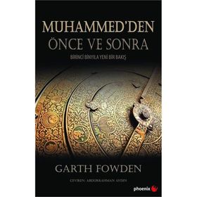 Muhammed den Önce ve Sonra - Birinci Binyıla Yeni Bir Bakış - Garth Fowden
