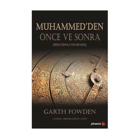 Muhammed den Önce ve Sonra - Birinci Binyıla Yeni Bir Bakış - Garth Fowden