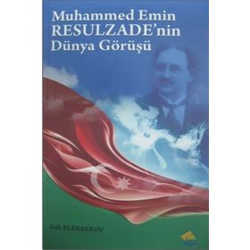 Muhammed Emin Resulzade’nin Dünya Görüşü - Faik Elekberov