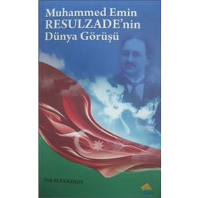 Muhammed Emin Resulzade’nin Dünya Görüşü - Faik Elekberov