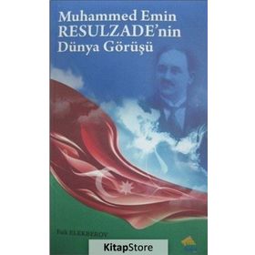 Muhammed Emin Resulzade’nin Dünya Görüşü - Faik Elekberov