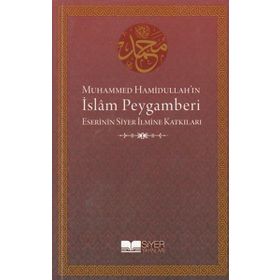 MUHAMMED HAMİDULLAH'IN İSLAM PEYGAMBERI ESERININ SIYER İLMİNE KATKILARI - KOLEKTIF