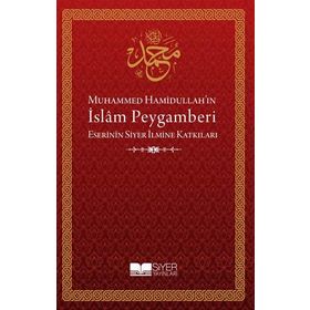 MUHAMMED HAMİDULLAH'IN İSLAM PEYGAMBERI ESERININ SIYER İLMİNE KATKILARI - KOLEKTIF