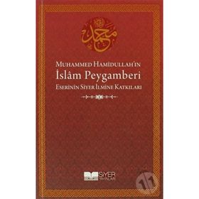 MUHAMMED HAMİDULLAH'IN İSLAM PEYGAMBERI ESERININ SIYER İLMİNE KATKILARI - KOLEKTIF