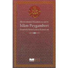MUHAMMED HAMİDULLAH'IN İSLAM PEYGAMBERI ESERININ SIYER İLMİNE KATKILARI - KOLEKTIF