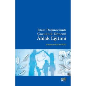 Muhammed Muhdi Gündüz - İslam Düşüncesinde Çocukluk Dönemi Ahlak Eğitimi