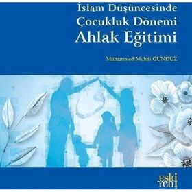 Muhammed Muhdi Gündüz - İslam Düşüncesinde Çocukluk Dönemi Ahlak Eğitimi