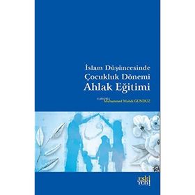 Muhammed Muhdi Gündüz - İslam Düşüncesinde Çocukluk Dönemi Ahlak Eğitimi