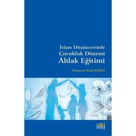 Muhammed Muhdi Gündüz - İslam Düşüncesinde Çocukluk Dönemi Ahlak Eğitimi