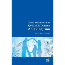 Muhammed Muhdi Gündüz - İslam Düşüncesinde Çocukluk Dönemi Ahlak Eğitimi