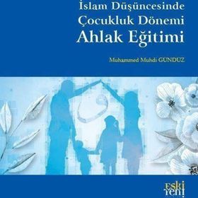 Muhammed Muhdi Gündüz - İslam Düşüncesinde Çocukluk Dönemi Ahlak Eğitimi