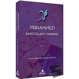 Muhammed Rasulullah'ı Tanımak - Abdullah Saim Açıkgözoğlu