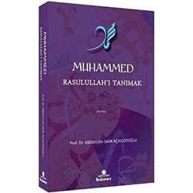 Muhammed Rasulullah'ı Tanımak - Abdullah Saim Açıkgözoğlu
