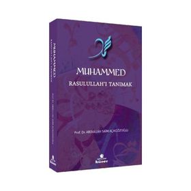 Muhammed Rasulullah'ı Tanımak - Abdullah Saim Açıkgözoğlu