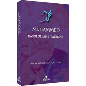 Muhammed Rasulullah'ı Tanımak - Abdullah Saim Açıkgözoğlu