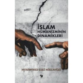 Muhammed Zeki Mirzaoğlu - İslam Hümanizminin Dinamikleri