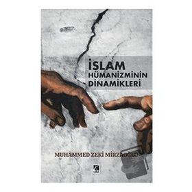 Muhammed Zeki Mirzaoğlu - İslam Hümanizminin Dinamikleri