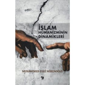 Muhammed Zeki Mirzaoğlu - İslam Hümanizminin Dinamikleri