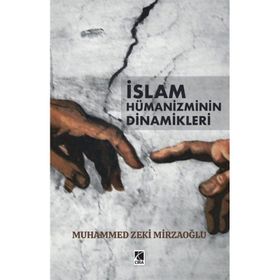 Muhammed Zeki Mirzaoğlu - İslam Hümanizminin Dinamikleri