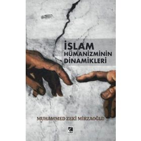 Muhammed Zeki Mirzaoğlu - İslam Hümanizminin Dinamikleri