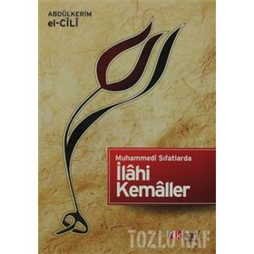 MUHAMMEDI SIFATLARDA İLAHİ KEMALLER - ABDULKERIM EL-CÎLÎ
