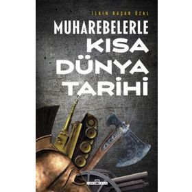 Muharebelerle Kısa Dünya Tarihi - İlkin Başar Özal - Timaş Yayınları