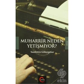 Muharrir Neden Yetişmiyor? - Saadettin Gökçepınar