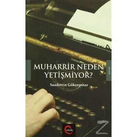 Muharrir Neden Yetişmiyor? - Saadettin Gökçepınar