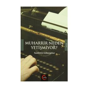 Muharrir Neden Yetişmiyor? - Saadettin Gökçepınar