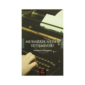 Muharrir Neden Yetişmiyor? - Saadettin Gökçepınar