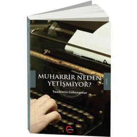 Muharrir Neden Yetişmiyor? - Saadettin Gökçepınar