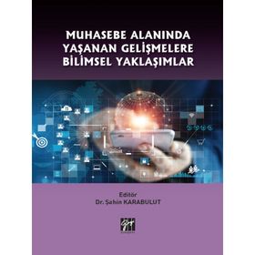 Muhasebe Alanında Yaşanan Gelişmelere Bilimsel Yaklaşımlar - Şahin Karabulut