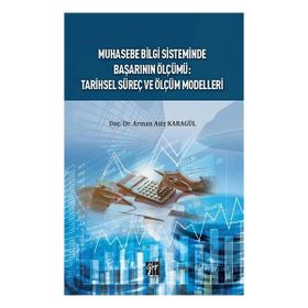 Muhasebe Bilgi Sisteminde Başarı Ölçümü: Tarihsel Süreç ve Ölçüm Modelleri - Doç. Dr. Arman Aziz Karagül