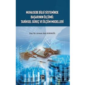 Muhasebe Bilgi Sisteminde Başarı Ölçümü: Tarihsel Süreç ve Ölçüm Modelleri - Doç. Dr. Arman Aziz Karagül