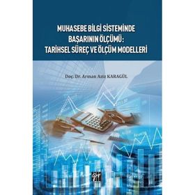 Muhasebe Bilgi Sisteminde Başarı Ölçümü: Tarihsel Süreç ve Ölçüm Modelleri - Doç. Dr. Arman Aziz Karagül
