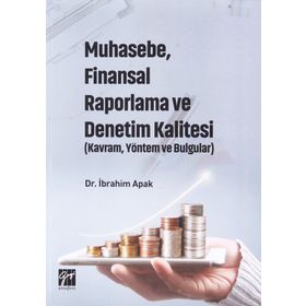 Muhasebe, Finansal Raporlama ve Denetim Kalitesi Kavram, Yöntem ve Bulgular - İbrahim Apak