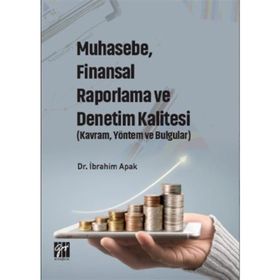Muhasebe, Finansal Raporlama ve Denetim Kalitesi Kavram, Yöntem ve Bulgular - İbrahim Apak